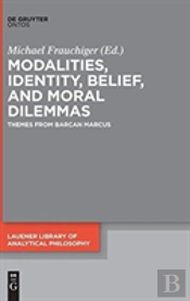 Modalities, Identity, Belief, And Moral Dilemmas