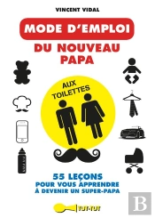 Mode D'Emploi Du Nouveau Papa Aux Toilettes (Le)