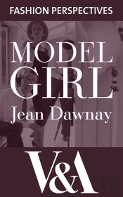 Model Girl: The Autobiography Of Jean Dawnay - Dior'S 'English Rose'