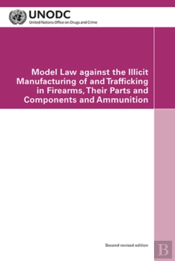 Bertrand.pt - Model Law Against The Illicit Manufacturing Of And Trafficking In Firearms, Their Parts And Components And Ammunition