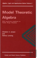 Model Theoretic Algebra With Particular Emphasis On Fields, Rings, Modules