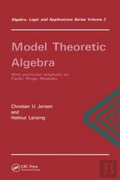Model Theoretic Algebra With Particular Emphasis On Fields, Rings, Modules