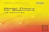Model Theory For Beginners. 15 Lectures