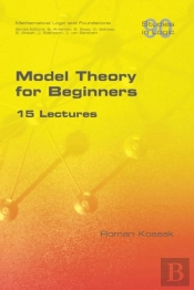 Model Theory For Beginners. 15 Lectures