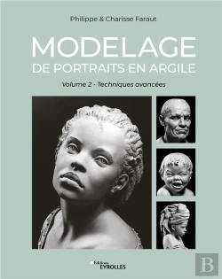 Bertrand.pt - Modelage De Portraits En Argile (Vol. 2) - Techniques Avancees