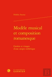 Modele Musical Et Composition Romanesque - Genese Et Visages D'Une Utopie Esthet - Genese Et Visages