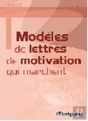 Modèles De Lettres De Motivation Qui Marchent (3e Édition)
