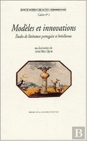 Modèles Et Innovations. Etudes De Littérature Portugaise Et Brésilienne
