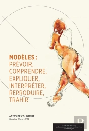 Modèles : Prévoir, Comprendre, Expliquer, Interpréter, Reproduire, Trahir