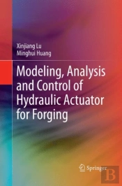 Modeling, Analysis And Control Of Hydraulic Actuator For Forging