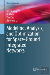 Modeling, Analysis, And Optimization For Space-Ground Integrated Networks