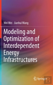 Modeling And Optimization Of Interdependent Energy Infrastructures