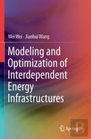 Modeling And Optimization Of Interdependent Energy Infrastructures