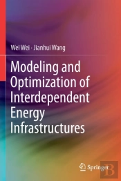 Modeling And Optimization Of Interdependent Energy Infrastructures