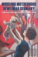 Modeling Motherhood In Weimar Germany