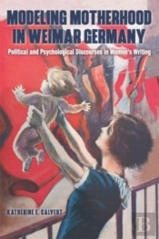 Modeling Motherhood In Weimar Germany