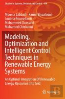 Modeling, Optimization And Intelligent Control Techniques In Renewable Energy Systems