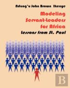 Modeling Servant-Leaders For Africa. Lessons From St. Paul