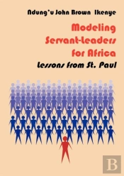 Modeling Servant-Leaders For Africa. Lessons From St. Paul