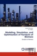 Modeling, Simulation, And Optimization Of Pyrolysis Of Biomass