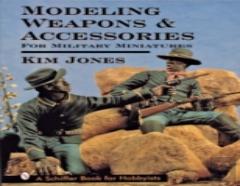Modeling Weapons & Accessories For Military Miniatures