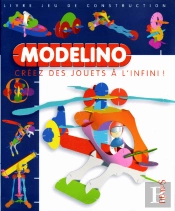 Modelino T.4 ; Créez Des Jouets À L'Infini