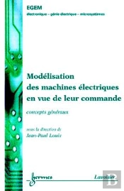 Modelisation Des Machines Electriques En Vue De Leur Commande : Concepts Generaux (Traite Egem, Serie Genie Electrique) 