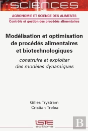 Modélisation Et Optimisation Des Procédés Alimentaires Et Biotechnologiques : Construire Et Exploiter Des Modèles Dynamiques