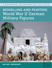 Modelling And Painting World War Ii German Military Figures