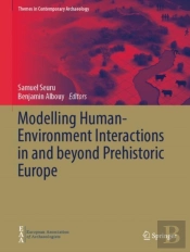 Modelling Human-Environment Interactions In And Beyond Prehistoric Europe