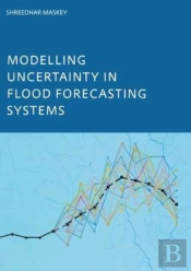 Modelling Uncertainty In Flood Forecasting Systems