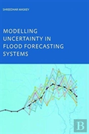 Modelling Uncertainty In Flood Forecasting Systems