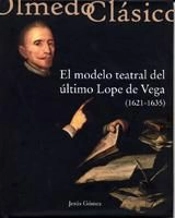 Modelo Teatral Del Último Lope De Vega (1621-1635), El.