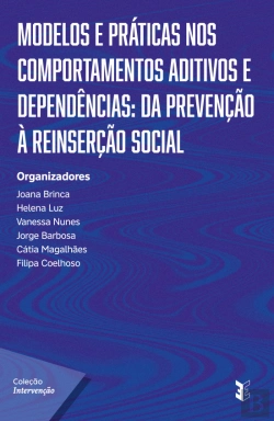 Bertrand.pt - Modelos e Práticas nos Comportamentos Aditivos e Dependências: Da Prevenção à Reinserção Social