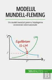 Modelul Mundell-Fleming : Un Model Esential Pentru Întelegerea Economiei Internationale