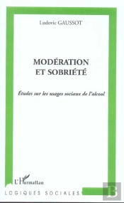Moderation Et Sobriete ; Etudes Sur Les Usages Sociaux De L'Alcool