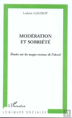 Bertrand.pt - Moderation Et Sobriete ; Etudes Sur Les Usages Sociaux De L'Alcool