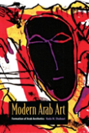 Modern Arab Art : Formation Of Arab Aesthetics