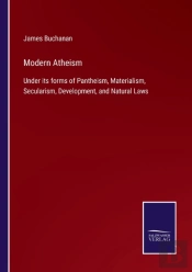 Modern Atheism:Under Its Forms Of Panthe