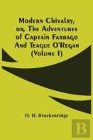 Modern Chivalry, Or, The Adventures Of Captain Farrago And Teague O'Regan (Volume I)