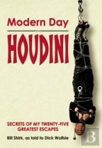 Modern Day Houdini: Secrets Of The Worlds Number One Escape Artist