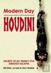 Modern Day Houdini: Secrets Of The Worlds Number One Escape Artist