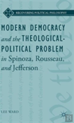 Bertrand.pt - Modern Democracy And The Theological-Political Problem In Spinoza, Rousseau, And Jefferson