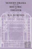 Modern Drama And The Rhetoric Of Theater