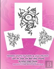 Modern Exotic Flowers & Wild Orchids  Learn Art Styles With Black White Drawings By Artist Grace Divine (For Fun & Entertainment Purposes Only)  Grace Divine (C)  All Rights Reserved