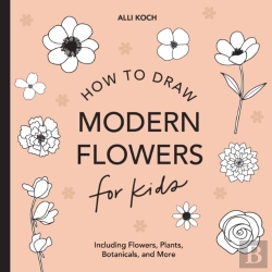 Bertrand.pt - Modern Flowers: How To Draw Books For Kids With Flowers, Plants, And Botanicals
