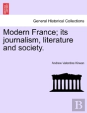 Modern France; Its Journalism, Literature And Society.