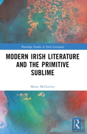 Modern Irish Literature And The Primitive Sublime