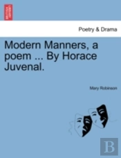 Modern Manners, A Poem ... By Horace Juv