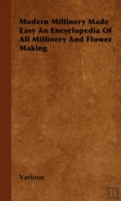 Bertrand.pt - Modern Millinery Made Easy An Encyclopedia Of All Millinery And Flower Making